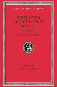 Title: History, Volume III: Books 27-31. Excerpta Valesiana, Author: Ammianus Marcellinus