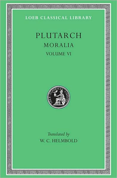 Moralia, Volume VI: Can Virtue Be Taught? On Moral Virtue. On the Control of Anger. On Tranquility of Mind. On Brotherly Love. On Affection for Offspring. Whether Vice Be Sufficient to Cause Unhappiness. Whether the Affections of the Soul are Worse Than T