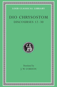 Title: Discourses 12-30, Author: Dio Chrysostom