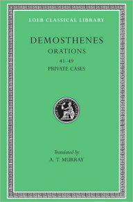 Title: Orations, Volume V: Orations 41-49: Private Cases, Author: Demosthenes