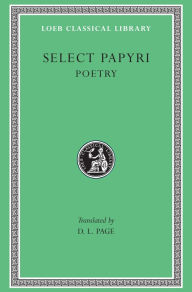 Title: Select Papyri, Volume III: Poetry, Author: Denys L. Page