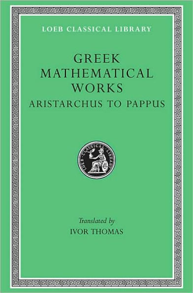 Greek Mathematical Works, Volume II: Aristarchus to Pappus / Edition 1