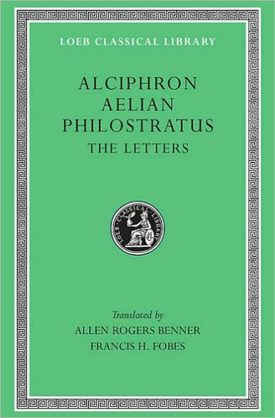 Alciphron. Aelian. Philostratus: The Letters