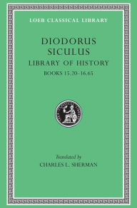 Title: Library of History, Volume VII: Books 15.20-16.65, Author: Diodorus Siculus