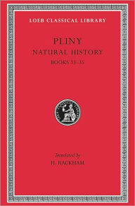 Title: Pliny: Volume 9, Books 33-35, Natural History (Loeb Classical Library), Author: Pliny