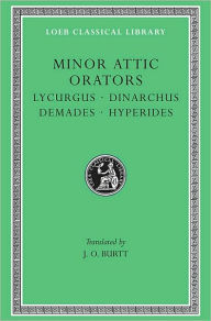 Title: Minor Attic Orators, Volume II: Lycurgus. Dinarchus. Demades. Hyperides, Author: Lycurgus