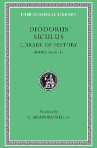 Title: Library of History, Volume VIII: Books 16.66-17, Author: Diodorus Siculus