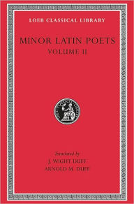 Title: Minor Latin Poets, Volume II: Florus. Hadrian. Nemesianus. Reposianus. Tiberianus. Dicta Catonis. Phoenix. Avianus. Rutilius Namatianus. Others, Author: Florus