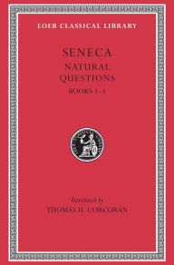 Title: Natural Questions, Volume I: Books 1-3, Author: Lucius Annaeus Seneca the Younger