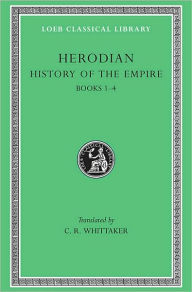 Title: History of the Empire, Volume I: Books 1-4, Author: Herodian