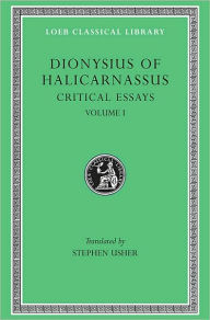 Title: Critical Essays, Volume I, Author: Dionysius of Halicarnassus
