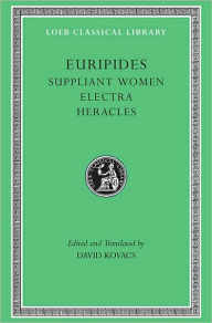 Title: Suppliant Women. Electra. Heracles, Author: Euripides