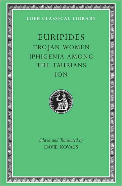 Trojan Women. Iphigenia among the Taurians. Ion