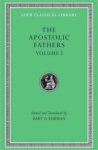 Title: The Apostolic Fathers, Volume I: I Clement. II Clement. Ignatius. Polycarp. Didache, Author: Harvard