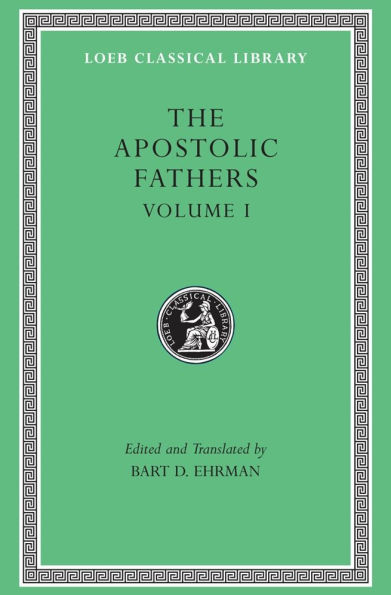 The Apostolic Fathers, Volume I: I Clement. II Clement. Ignatius. Polycarp. Didache