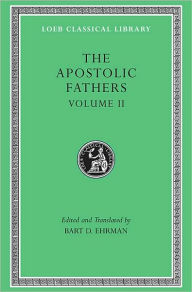 Title: The Apostolic Fathers, Volume II: Epistle of Barnabas. Papias and Quadratus. Epistle to Diognetus. The Shepherd of Hermas, Author: Harvard University Press