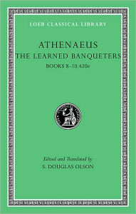 Title: The Learned Banqueters, Volume IV: Books 8-10.420e, Author: Athenaeus