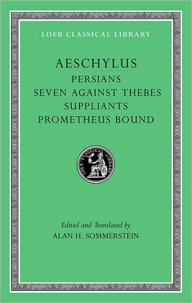 Persians. Seven against Thebes. Suppliants. Prometheus Bound