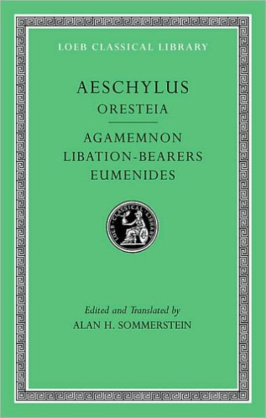 Oresteia: Agamemnon. Libation-Bearers. Eumenides