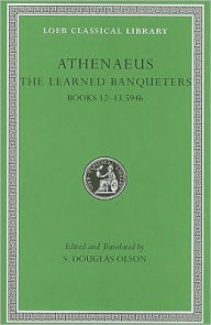 Title: The Learned Banqueters, Volume VI: Books 12-13.594b, Author: Athenaeus