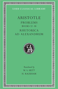 Title: Problems, Volume II: Books 20-38. Rhetoric to Alexander, Author: Aristotle