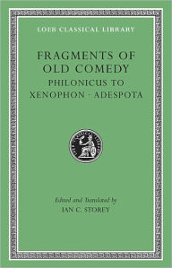 Title: Fragments of Old Comedy, Volume III: Philonicus to Xenophon. Adespota, Author: Harvard University Press