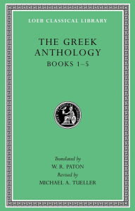Title: The Greek Anthology, Volume I: Books 1-5, Author: W. R. Paton