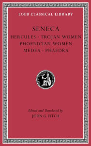 Title: Tragedies, Volume I: Hercules. Trojan Women. Phoenician Women. Medea. Phaedra, Author: Seneca