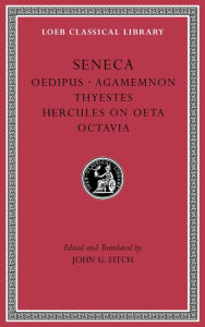 Title: Tragedies, Volume II: Oedipus. Agamemnon. Thyestes. Hercules on Oeta. Octavia, Author: Seneca