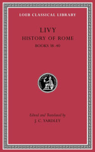 Title: History of Rome, Volume XI: Books 38-40, Author: Livy