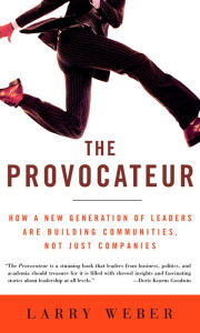 Title: Provocateur: How a New Generation of Leaders are Building Communities, Not Just Companies, Author: Larry Weber