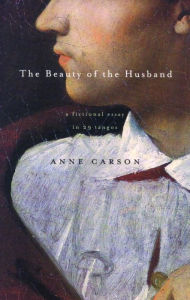 Title: The Beauty of the Husband: A Fictional Essay in 29 Tangos, Author: Anne Carson