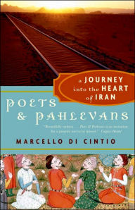 Title: Poets and Pahlevans: A Journey into the Heart of Iran, Author: Marcello Di Cintio