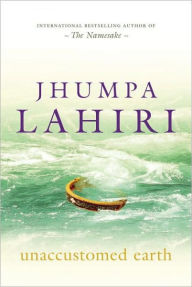 Title: Unaccustomed Earth, Author: Jhumpa Lahiri