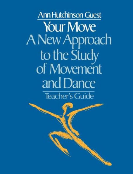 Your Move: A New Approach to the Study of Movement and Dance: Teachers Guide