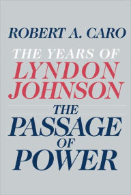Title: The Passage of Power: The Years of Lyndon Johnson, Volume 4, Author: Robert A. Caro