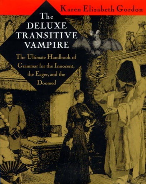 The Deluxe Transitive Vampire: A Handbook of Grammar for the Innocent, the Eager, and the Doomed