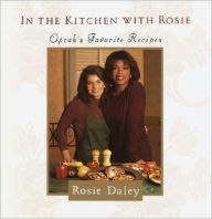 Title: In the Kitchen with Rosie: Oprah's Favorite Recipes, Author: Rosie Daley