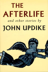 Title: The Afterlife and Other Stories, Author: John Updike