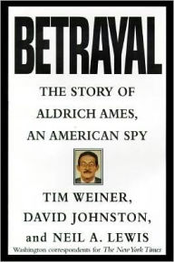 Title: Betrayal: The Story of Aldrich Ames, an American Spy, Author: Tim Weiner