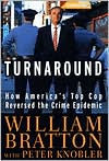 Title: Turnaround: How America's Top Cop Reversed the Crime Epidemic, Author: William Bratton