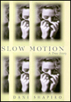 Title: Slow Motion: A Memoir of a Life Rescued by Tragedy, Author: Dani Shapiro