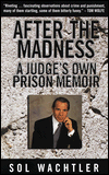 Title: After the Madness: A Judge's Own Prison Memoir, Author: Sol Wachtler