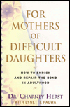 Title: For Mothers of Difficult Daughters: How to Enrich and Repair the Bond in Adulthood, Author: Charney W. Herst