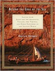 Title: Beyond the Edge of the Sea: Sailing with Jason and the Argonauts, Ulysses, the Vikings, and Other Explorers of the Ancient World, Author: Mauricio Obregon