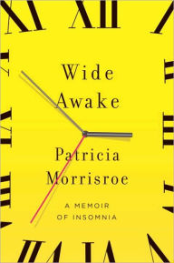 Title: Wide Awake: What I Learned About Sleep from Doctors, Drug Companies, Dream Experts, and a Reindeer Herder in the Arctic Circle, Author: Patricia Morrisroe