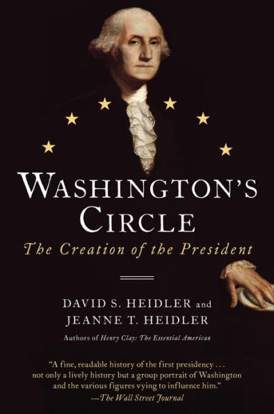 Washington's Circle: The Creation of the President