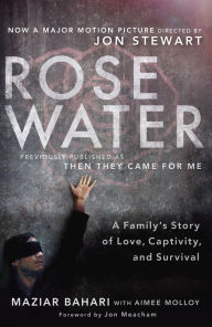 Title: Rosewater: A Family's Story of Love, Captivity, and Survival, Author: Maziar Bahari