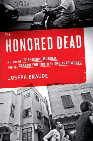 The Honored Dead: A Story of Friendship, Murder, and the Search for Truth in the Arab World