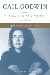 Title: The Making of a Writer, Volume 2: Journals, 1963-1969, Author: Gail Godwin